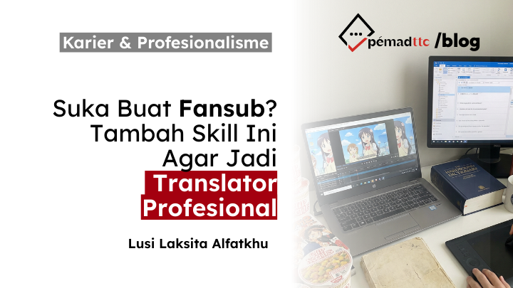 suka-buat-fansub-tambah-skill-ini-agar-jadi-translator-profesional